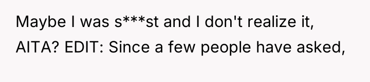 Maybe I was s***st and I don't realize it, AITA?...