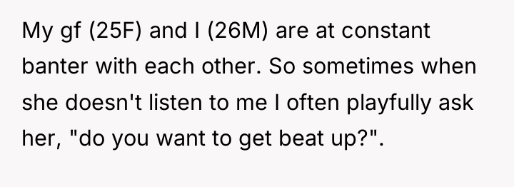 My gf (25F) and I (26M) are at constant banter...