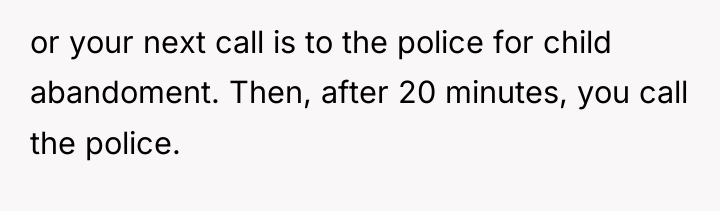 or your next call is to the police for child...