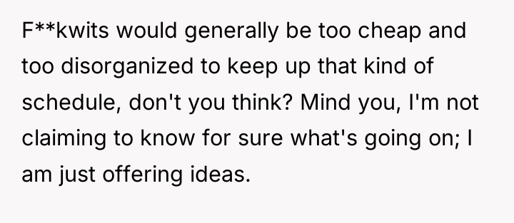 F**kwits would generally be too cheap and too disorganized to...
