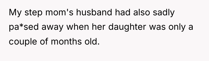 My step mom's husband had also sadly pa*sed away when...