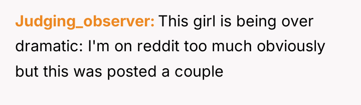 Judging_observer This girl is being over dramatic: I'm on reddit...