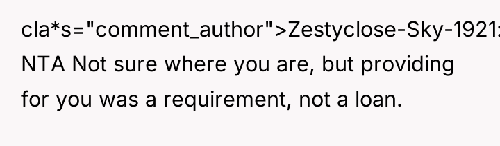 cla*s="comment_author">Zestyclose-Sky-1921: NTA Not sure where you are, but providing for...
