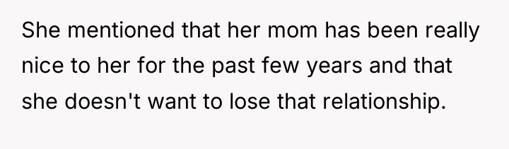 She mentioned that her mom has been really nice to...