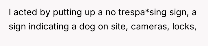 I acted by putting up a no trespa*sing sign, a...