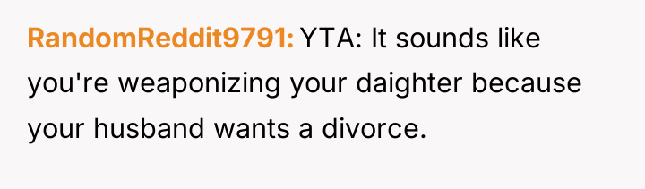 RandomReddit9791 YTA: It sounds like you're weaponizing your daighter because...