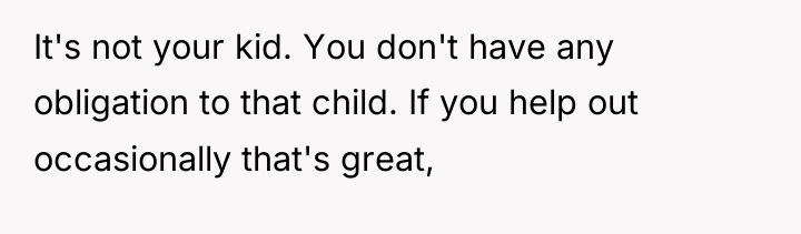It's not your kid. You don't have any obligation to...