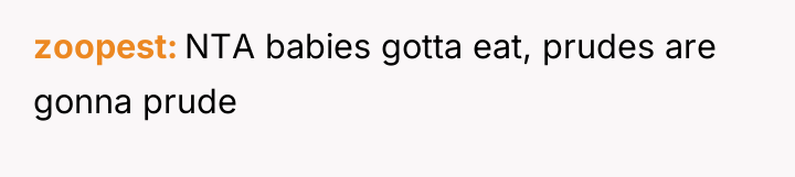 zoopest NTA babies gotta eat, prudes are gonna prude