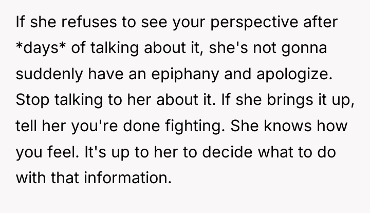If she refuses to see your perspective after *days* of...