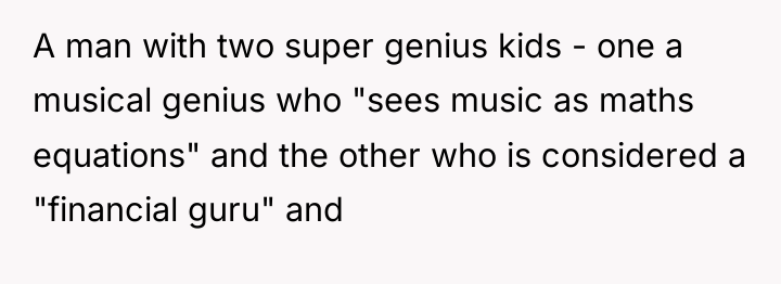 A man with two super genius kids - one a...