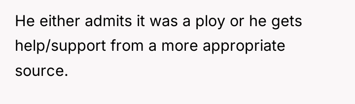 He either admits it was a ploy or he gets...