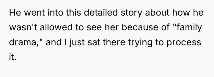 He went into this detailed story about how he wasn't...