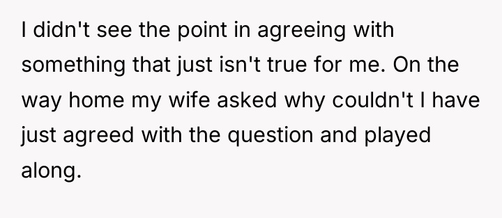 I didn't see the point in agreeing with something that...