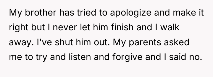 My brother has tried to apologize and make it right...