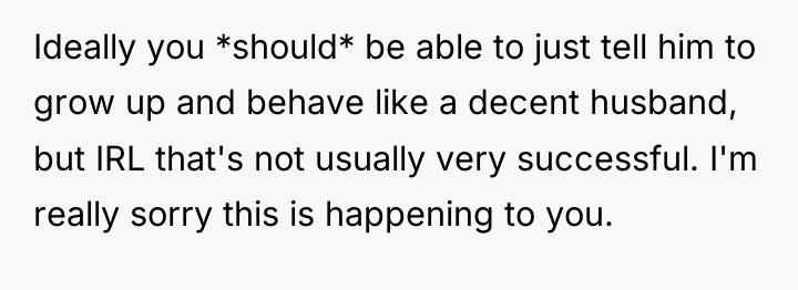 Ideally you *should* be able to just tell him to...