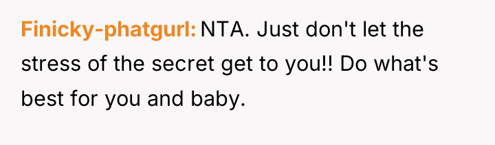 Finicky-phatgurl NTA. Just don't let the stress of the secret...
