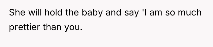 She will hold the baby and say 'I am so...