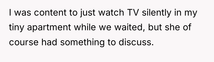 I was content to just watch TV silently in my...