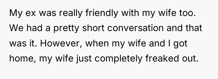 My ex was really friendly with my wife too. We...
