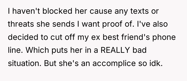 I haven't blocked her cause any texts or threats she...