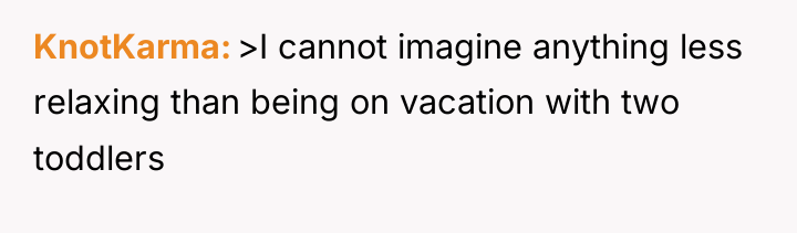 KnotKarma >I cannot imagine anything less relaxing than being on...