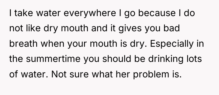 I take water everywhere I go because I do not...