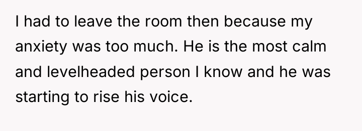 I had to leave the room then because my anxiety...