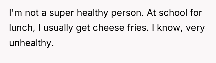 I'm not a super healthy person. At school for lunch,...