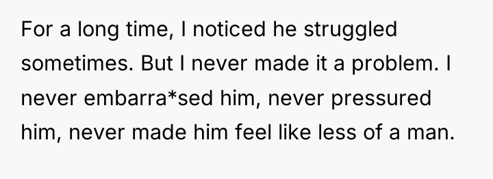 For a long time, I noticed he struggled sometimes. But...