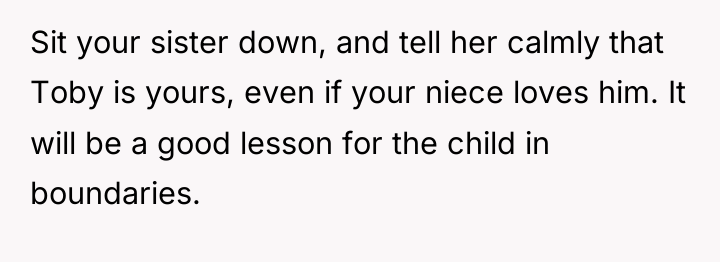 Sit your sister down, and tell her calmly that Toby...