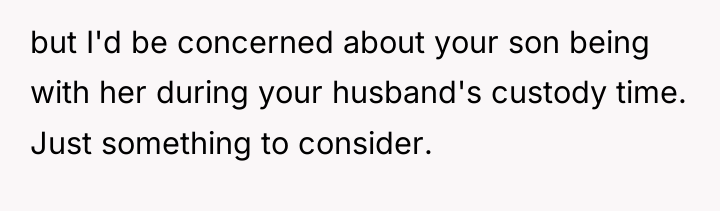 but I'd be concerned about your son being with her...