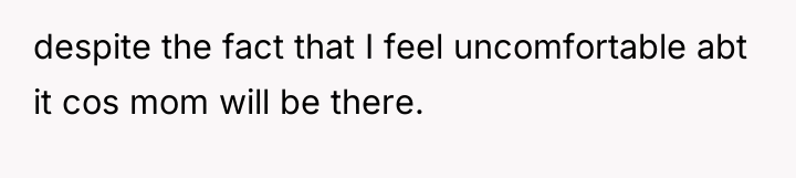 despite the fact that I feel uncomfortable abt it cos...