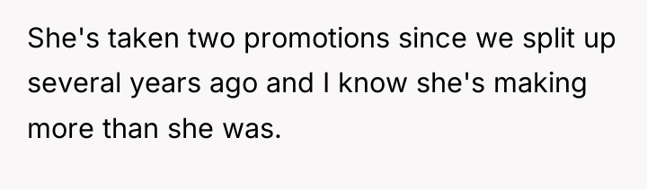 She's taken two promotions since we split up several years...