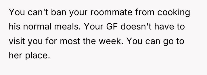 You can't ban your roommate from cooking his normal meals....