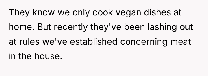 They know we only cook vegan dishes at home. But...