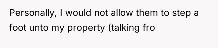 Personally, I would not allow them to step a foot...