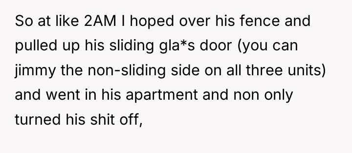 So at like 2AM I hoped over his fence and...