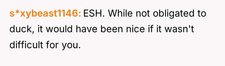 s*xybeast1146 ESH. While not obligated to duck, it would have...