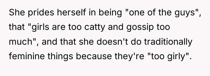 She prides herself in being "one of the guys", that...