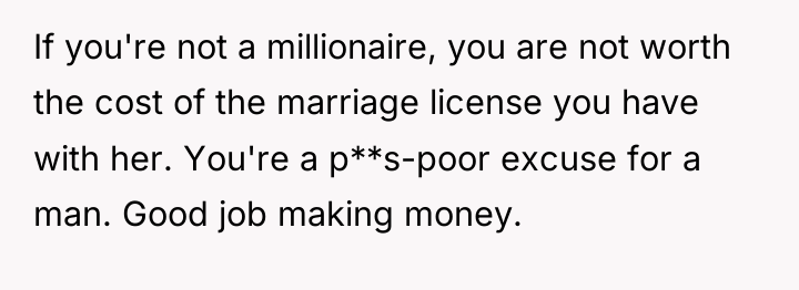 If you're not a millionaire, you are not worth the...