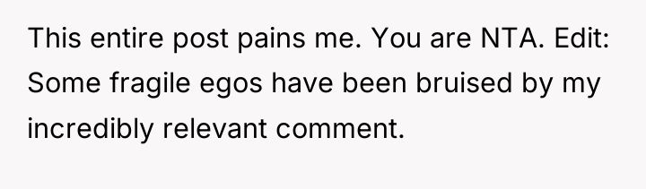 This entire post pains me. You are NTA. Edit: Some...
