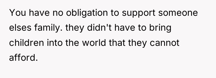 You have no obligation to support someone elses family. they...