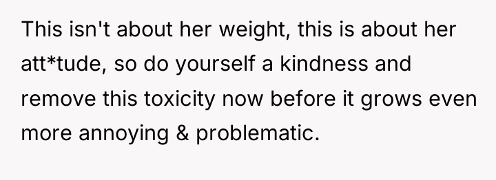 This isn't about her weight, this is about her att*tude,...