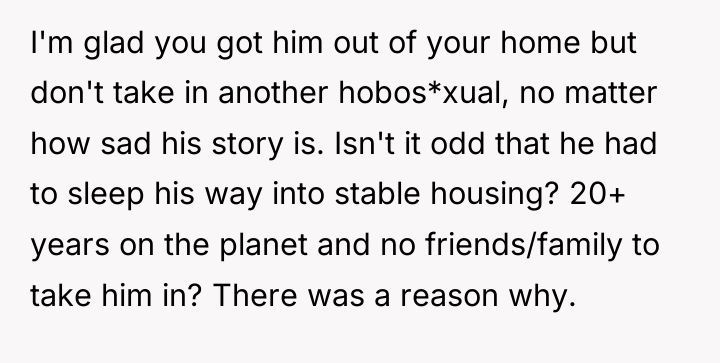 I'm glad you got him out of your home but...