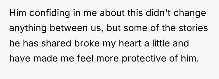 Him confiding in me about this didn't change anything between...