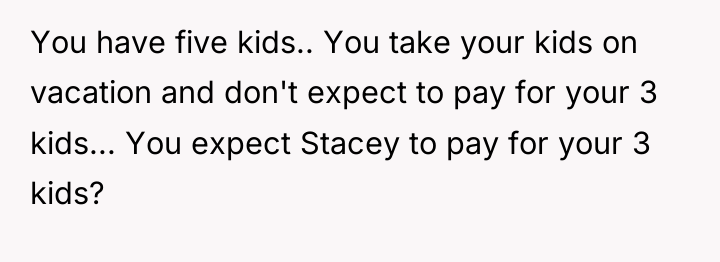 You have five kids.. You take your kids on vacation...