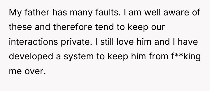 My father has many faults. I am well aware of...