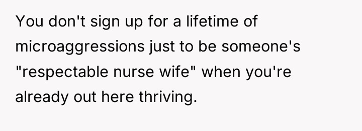 You don't sign up for a lifetime of microaggressions just...