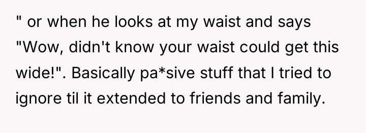 " or when he looks at my waist and says...