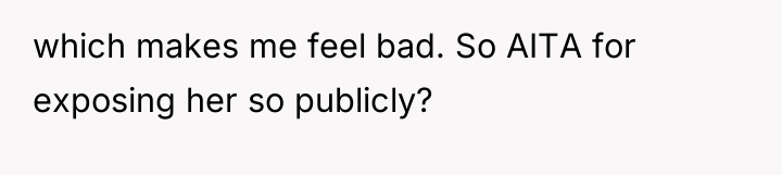 which makes me feel bad. So AITA for exposing her...